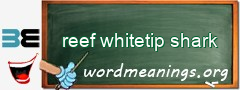 WordMeaning blackboard for reef whitetip shark